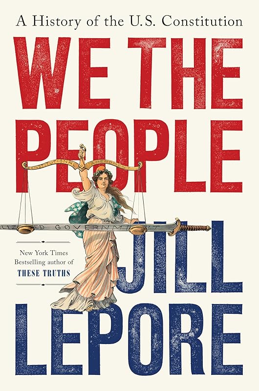 We the People: A History of the U.S. Constitution by Jill Lepore
