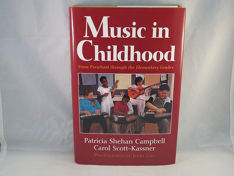 Music in Childhood: From Preschool Through the Elementary Grades by Patricia Shehan Campbell