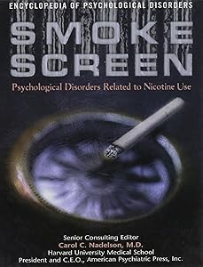 Smoke Screen: Psychological Disorders Related to Nicotine Use (Encyclopedia of Psychological Disorders)