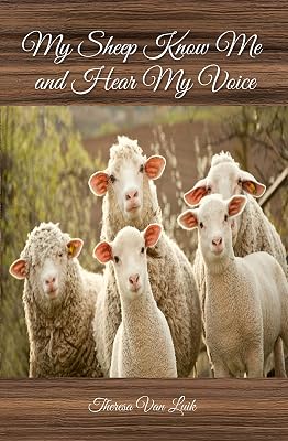My Sheep Know Me, and Hear My Voice (For Those Who Have Ears to Hear and Eyes to See - Book and Devotional)