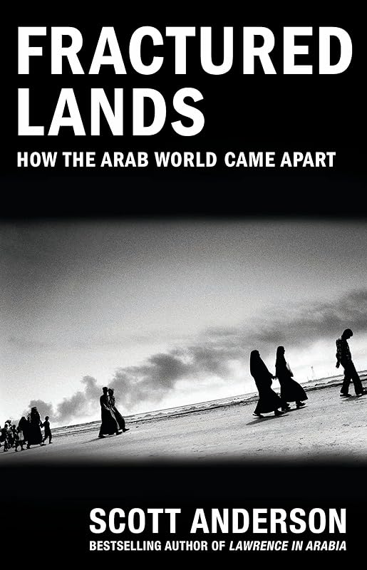 Fractured Lands: How the Arab World Came Apart by Scott Anderson