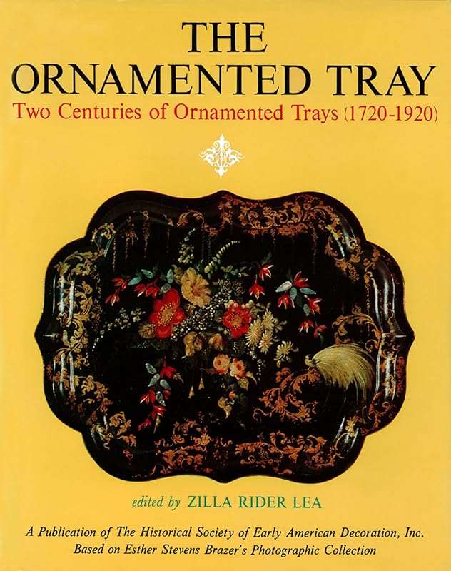 Ornamented Tray: Two Centuries of Ornamented Trays (1720-1920) by Zilla Rider (editor)  Lea