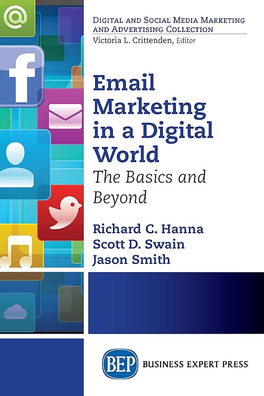 Email Marketing in a Digital World: The Basics and Beyond (Digital and Social Media Marketing and Advertising Collection) by Richard C. Hanna