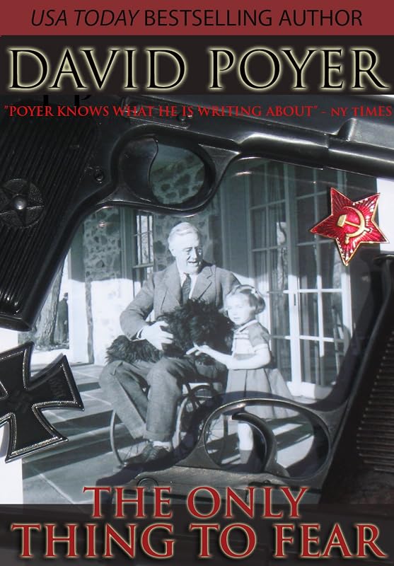 THE ONLY THING TO FEAR: A Novel of 1945 by David Poyer