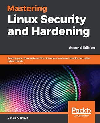 Mastering Linux Security and Hardening: Protect your Linux systems from intruders, malware attacks, and other cyber threats