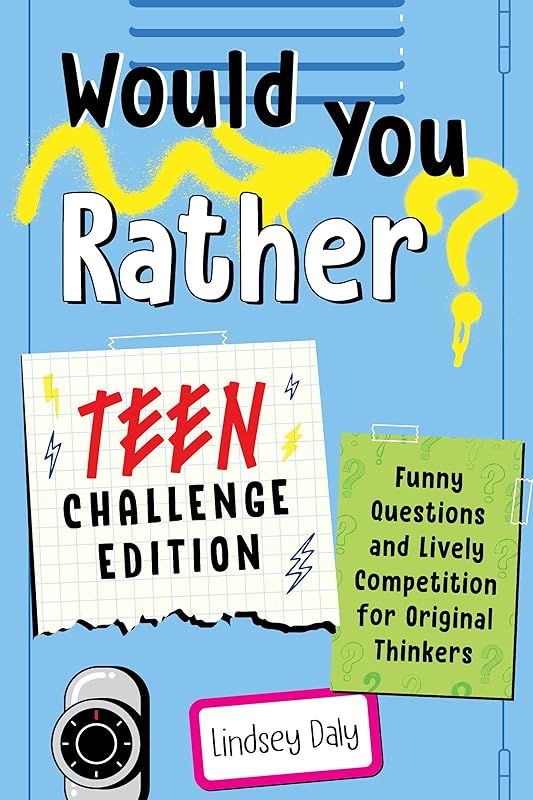 Would You Rather? Teen Challenge Edition: Funny Questions & Lively Competition for Original Thinkers by Lindsey Daly
