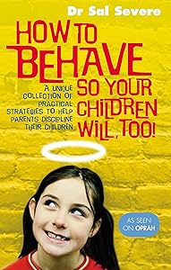 How to Behave So Your Children Will Too! by Sal Severe