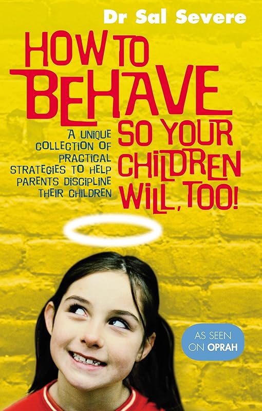 How to Behave So Your Children Will Too! by Sal Severe