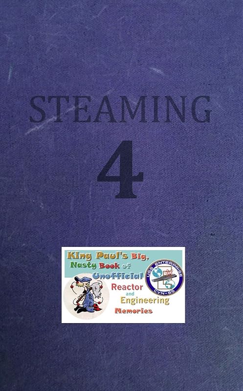 Steaming Volume Four: King Paul's Big, Nasty, Unofficial Book of Reactor and Engineering Memories (The King Paul Series 4) by Ram Tuli