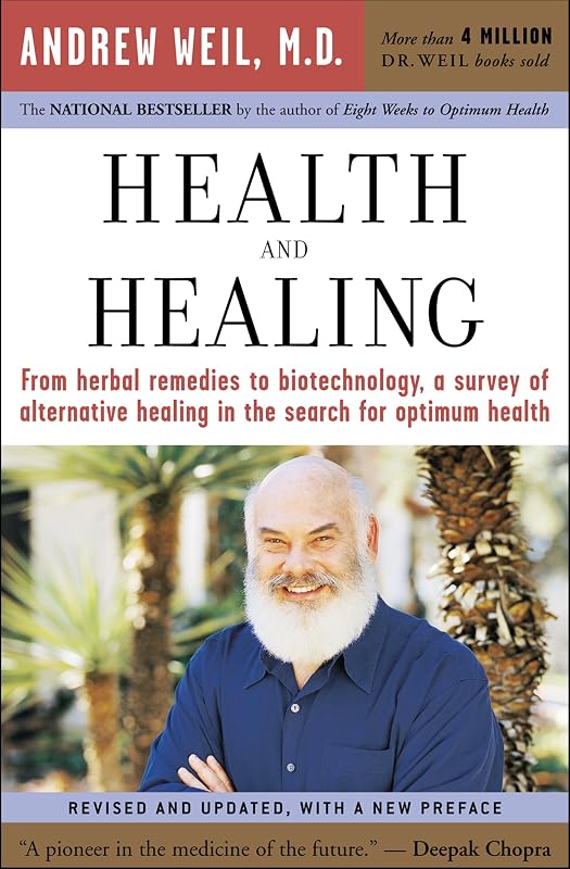 Health and Healing: The Philosophy of Integrative Medicine and Optimum Health by Andrew Weil