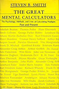 The Great Mental Calculators: The Psychology, Methods, and Lives of Calculating Prodigies Past and Present