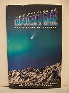The Keepers of Heaven's Gate : The Millennial Madness, the Religion Behind the Rancho Santa Fe Suicides by William Henry