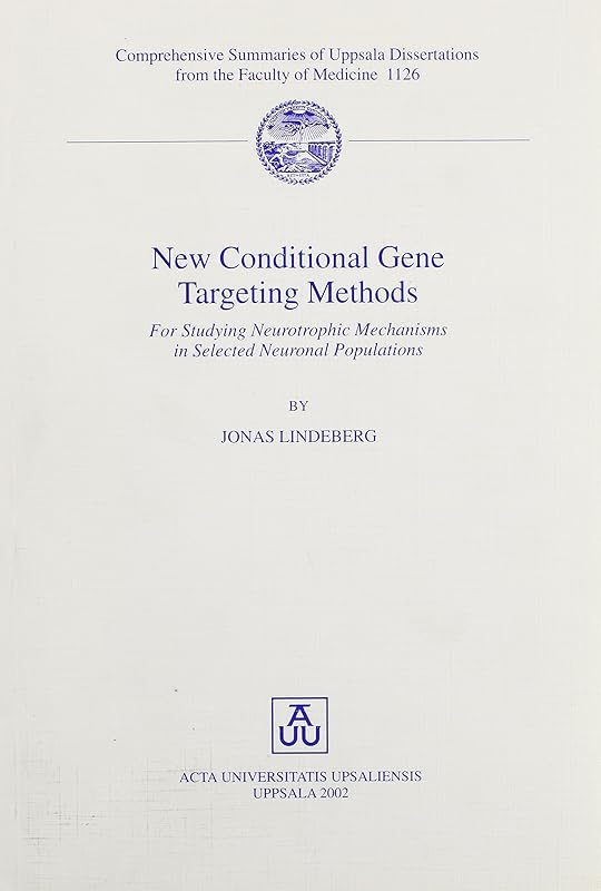 New Conditional Gene Targeting Methods: For Studying Neurotrophic Mechanisms in Selected Neuronal Populations (Comprehensive Summaries of Uppsala Dissertations from the Faculty of Medicine, 1126) by Jonas Lindeberg