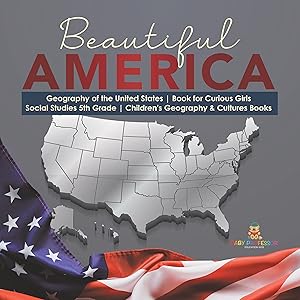 Beautiful America | Geography of the United States | Book for Curious Girls | Social Studies 5th Grade | Children's Geography & Cultures Books by Baby Professor