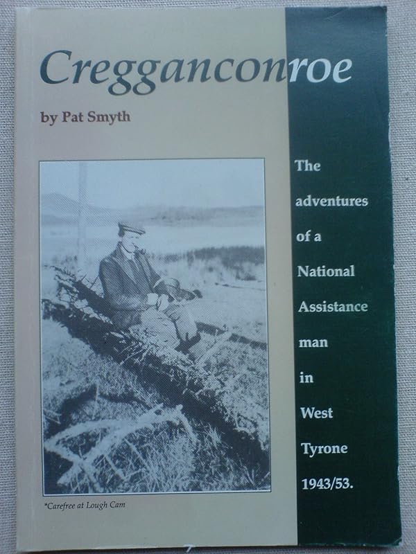 Cregganconroe: The adventures of a national assistance man in West Tyrone, 1943-1953 by Patrick Smyth