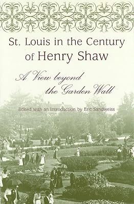 St. Louis in the Century of Henry Shaw: A View beyond the Garden Wall