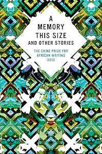 The Caine Prize for African Writing 2013 by Caine Prize