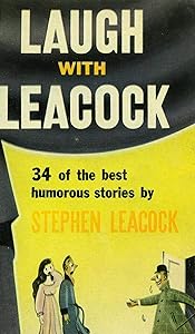 Laugh With Leacock: An Anthology of the Best Works of Stephen Leacock