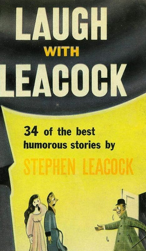 Laugh With Leacock: An Anthology of the Best Works of Stephen Leacock by Stephen Leacock