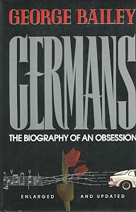 Germans: The Biography of an Obsession by George Bailey