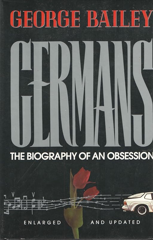 Germans: The Biography of an Obsession by George Bailey