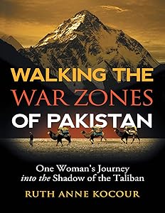 Walking the Warzones of Pakistan: One Woman's Journey Into the Shadow of the Taliban by Ruth Anne Kocour