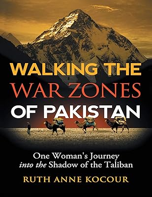 Walking the Warzones of Pakistan: One Woman's Journey Into the Shadow of the Taliban