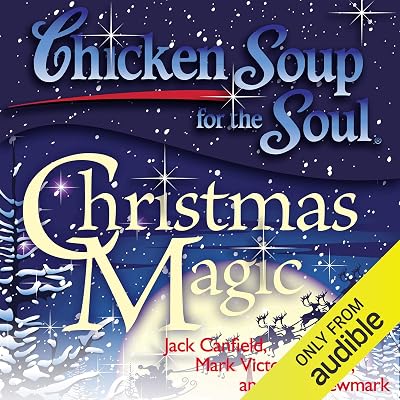 Chicken Soup for the Soul - Christmas Magic: 101 Holiday Tales of Inspiration, Love, and Wonder