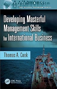Developing Masterful Management Skills for International Business (The Global Warrior Series) by Thomas A. Cook