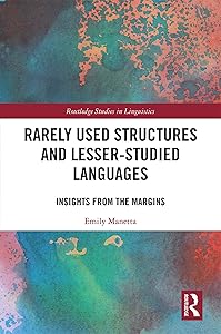 Rarely Used Structures and Lesser-Studied Languages: Insights from the Margins (Routledge Studies in Linguistics) by Emily Manetta
