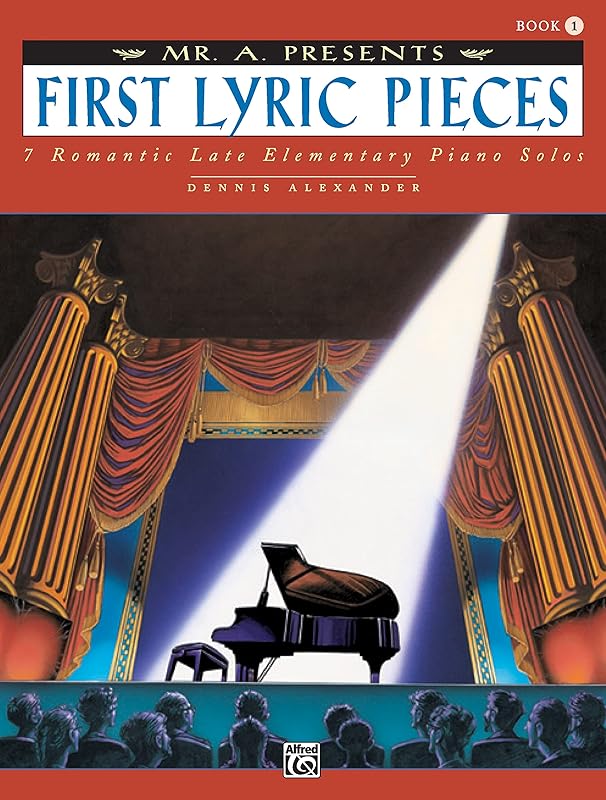 Mr. A" Presents First Lyric Pieces, Bk 1": 7 Romantic Late Elementary Piano Solos by Dennis Alexander