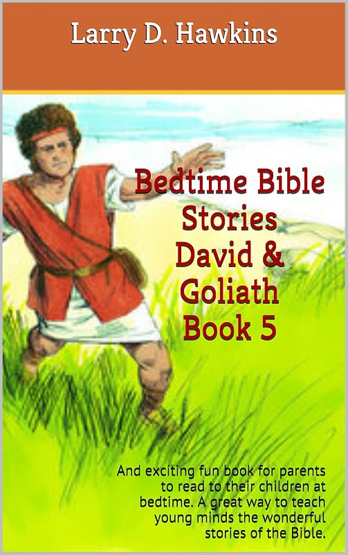 Bedtime Bible Stories David & Goliath Book 5: And exciting fun book for parents to read to their children at bedtime. A great way to teach young minds the wonderful stories of the Bible. by Larry D. Hawkins