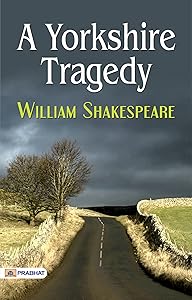 A Yorkshire Tragedy: William Shakespeare's Gripping Drama of Crime and Consequence