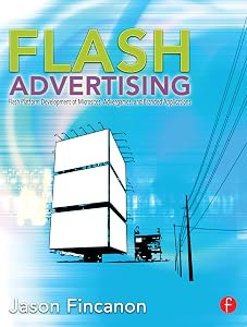 Flash Advertising: Flash Platform Development of Microsites, Advergames and Branded Applications by Jason Fincanon