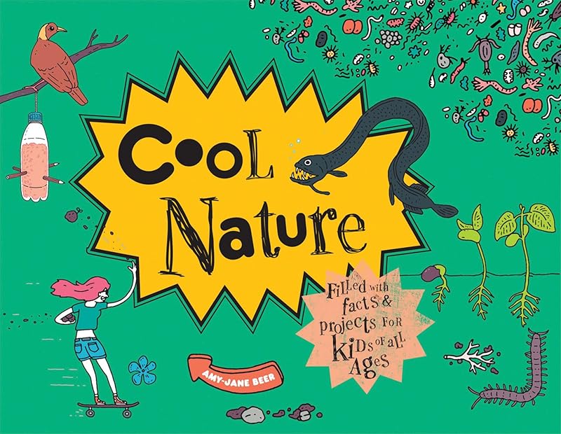 Cool Nature: Filled with Facts and Projects for Kids of All Ages by Amy-Jane Beer