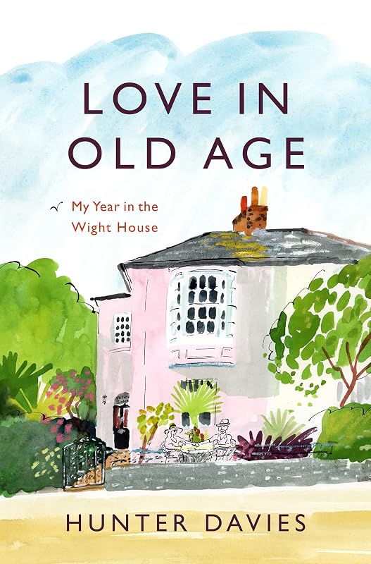 Love in Old Age: My Year in the Wight House by Hunter Davies