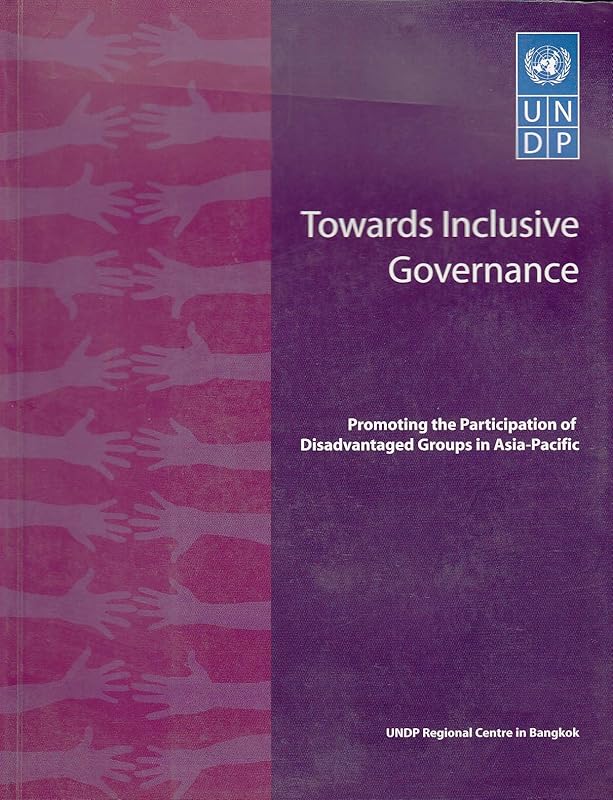 Towards Inclusive Governance: Promoting the Participation of Disadvantaged Groups in Asia Pacific by United Nations