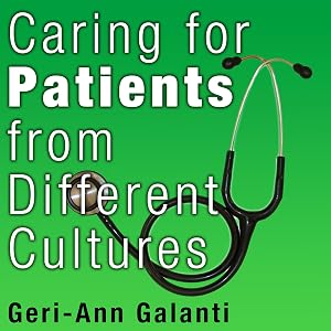 Caring for Patients from Different Cultures by Geri-Ann Galanti