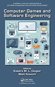 Computer Games and Software Engineering (Chapman & Hall/CRC Innovations in Software Engineering and Software Development Series) by Kendra M. L. Cooper