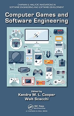 Computer Games and Software Engineering (Chapman & Hall/CRC Innovations in Software Engineering and Software Development Series)