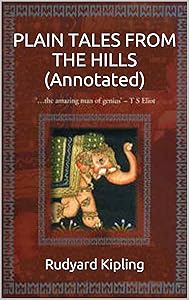 PLAIN TALES FROM THE HILLS (Annotated) (Kipling Collection Book 4)