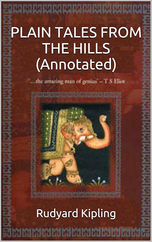 PLAIN TALES FROM THE HILLS (Annotated) (Kipling Collection Book 4) by Rudyard Kipling