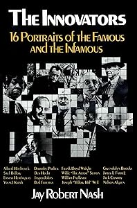 The Innovators: 16 Portraits of the Famous and the Infamous by Jay Robert Nash