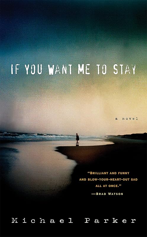If You Want Me to Stay: A Novel by Michael Parker