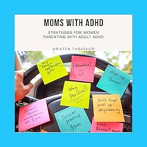 Moms with ADHD: Strategies for Women Parenting with Adult ADHD: ADHD in Adults, Book 8 by Kristen Thrasher