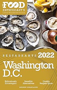 2022 Washington, D.C. Restaurants: The Food Enthusiast’s Long Weekend Guide by Andrew Delaplaine