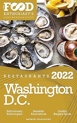 2022 Washington, D.C. Restaurants: The Food Enthusiast’s Long Weekend Guide