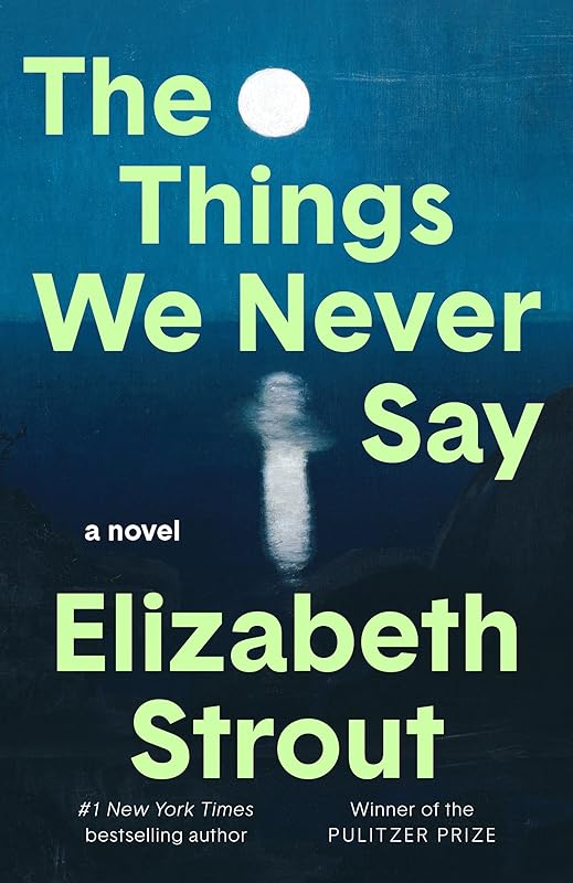 The Things We Never Say: A Novel by Elizabeth Strout