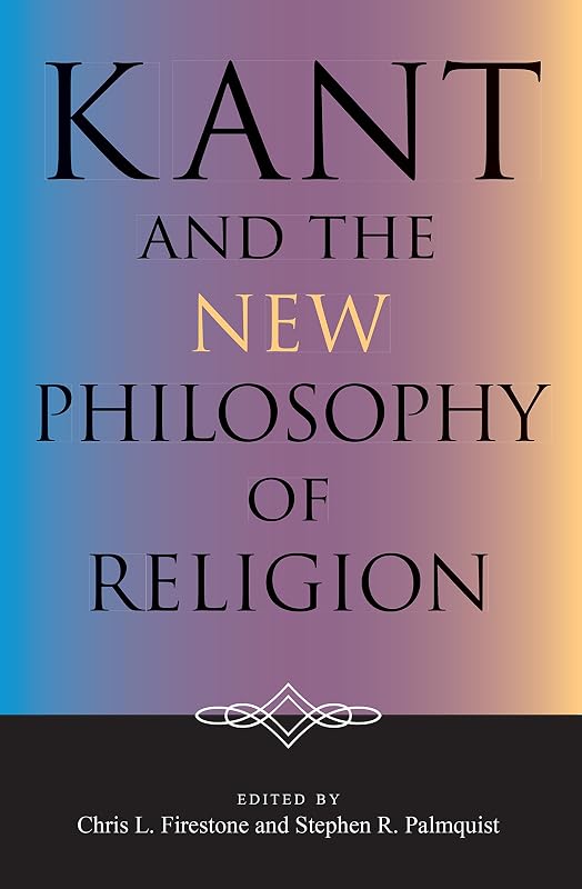 Kant and the New Philosophy of Religion (Indiana Series in the Philosophy of Religion) by Chris L. Firestone