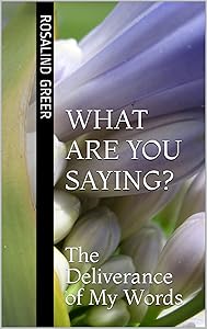 What Are You Saying?: The Deliverance of My Words by Rosalind Greer